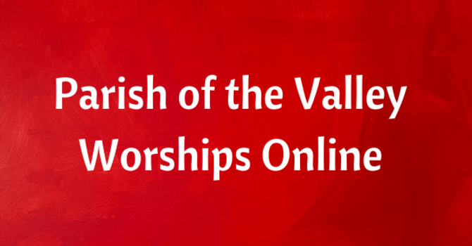 Parish of the Valley Worships Online for Sunday, May 24, 2026