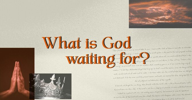 What is God Waiting For?