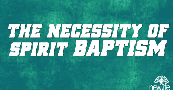 The Necessity of Spirit Baptism