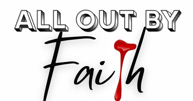 All Out By Faith Pt.2