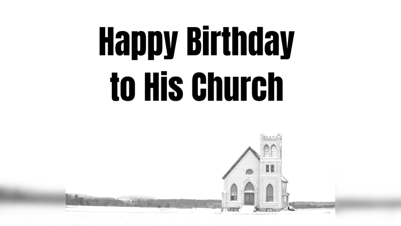Happy Birthday to His Church 