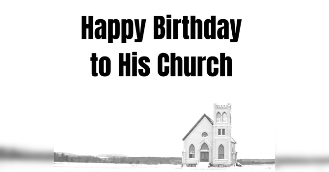 Happy Birthday to His Church 