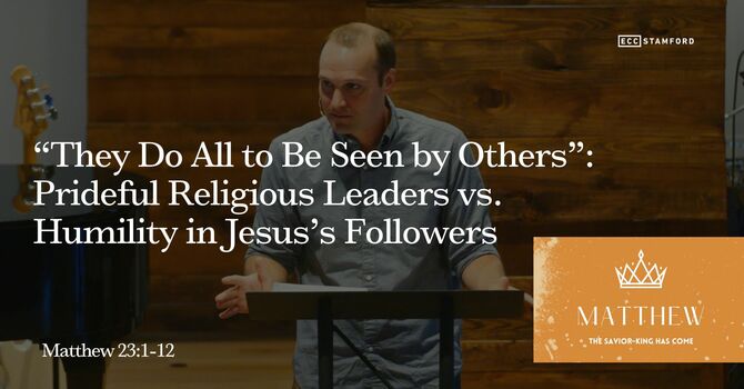 “They Do All to Be Seen by Others”: Prideful Religious Leaders vs. Humility in Jesus’s Followers