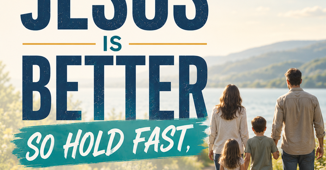 Jesus is Better - So Hold Fast
