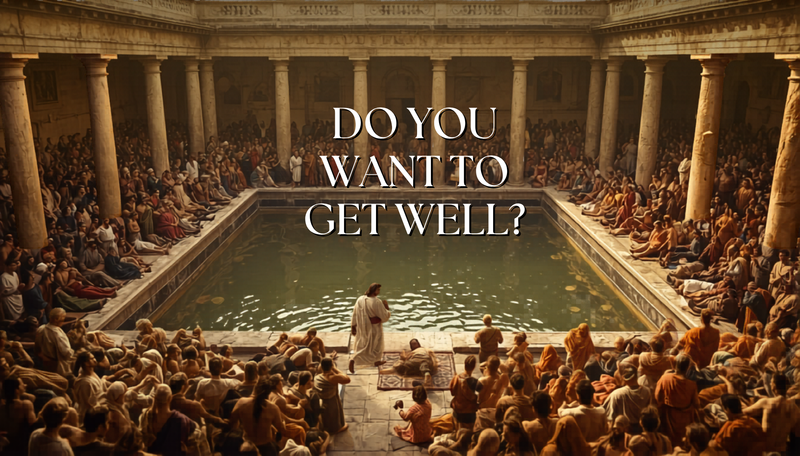 Do You Want to Get Well?