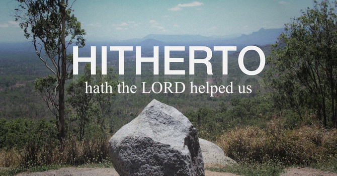 Hitherto Hath The Lord Helped Us