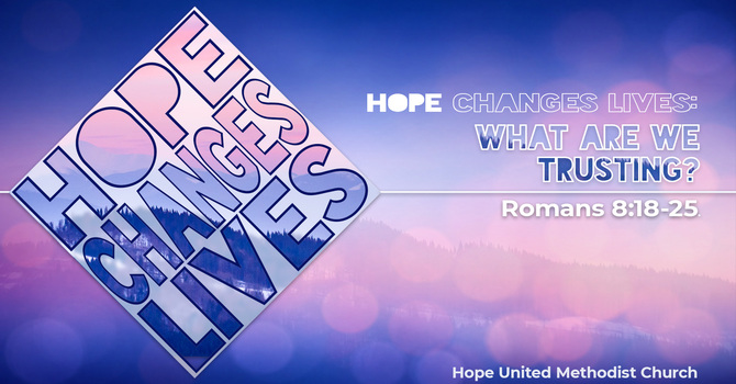 HOPE changes lives: What Are We Trusting?