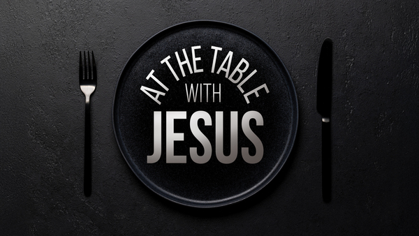 At The Table With Jesus
