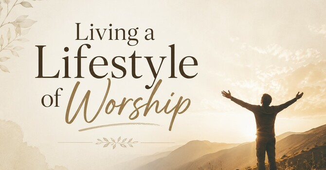 Living A Lifestyle Of Worship