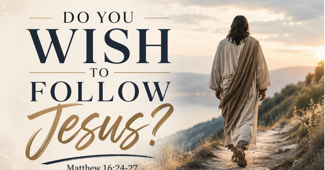 Do You Wish to Follow Jesus?