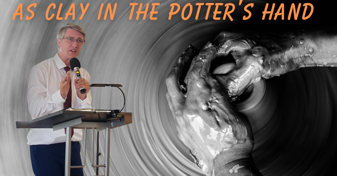 As Clay in the Master's Hand