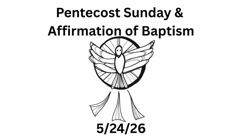 May 24th, 2026 - Pentecost Sunday & Affirmation of Baptism