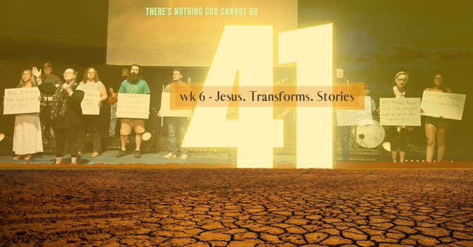 Week 6: Jesus. Transforms. Stories