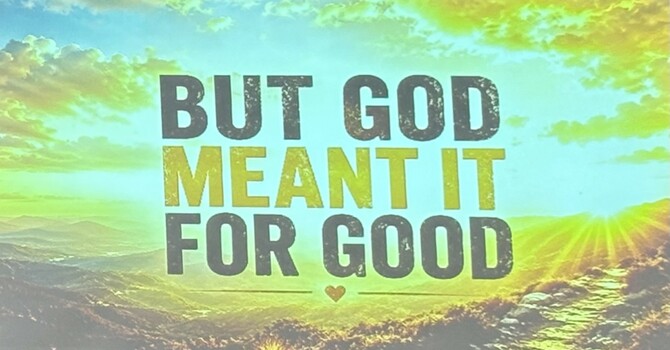 But God Meant It For Good