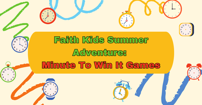 Faith Kids Summer Adventure: Minute To Win It