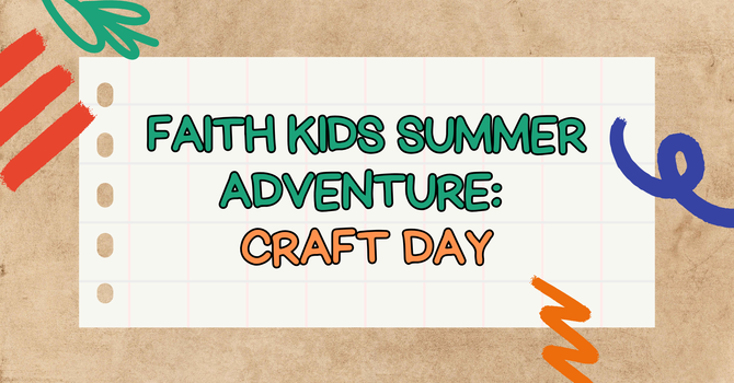 Faith Kids Summer Adventure: Craft Day