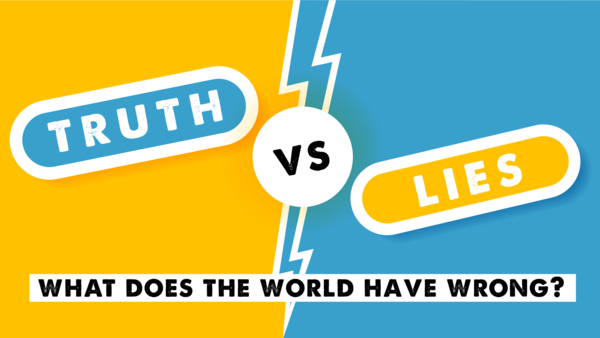 Truth Vs Lies: What Does The World Have Wrong?