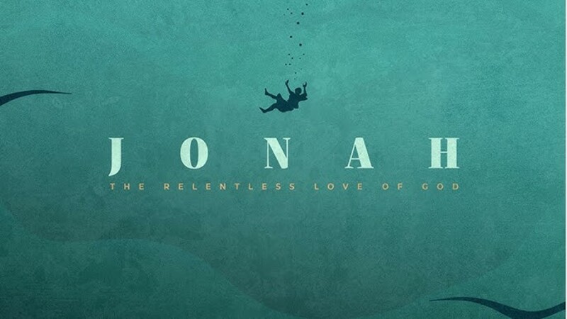 Jonah Chapter Three: The Relentless Love of God 