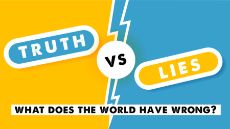Truth Vs Lies: What Does The World Have Wrong?
