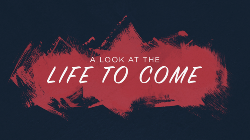 A Look at the Life to Come