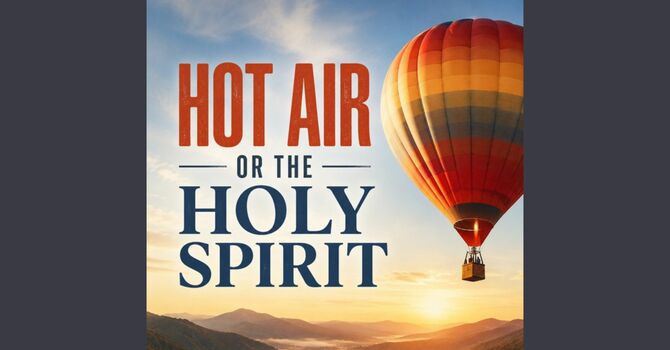 Hot Air or the Holy Spirit (Contemporary Service)