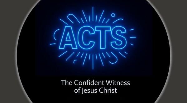 ACTS - The Confident Witness of Jesus Christ