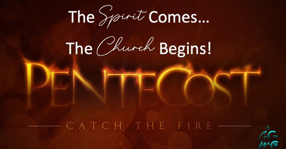Pentecost! The Spirit Comes...The Church Begins!