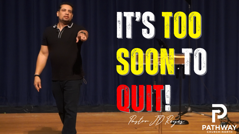 It’s Too Soon to Quit!
