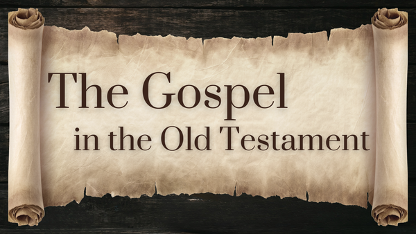 The Gospel in the Old Testament
