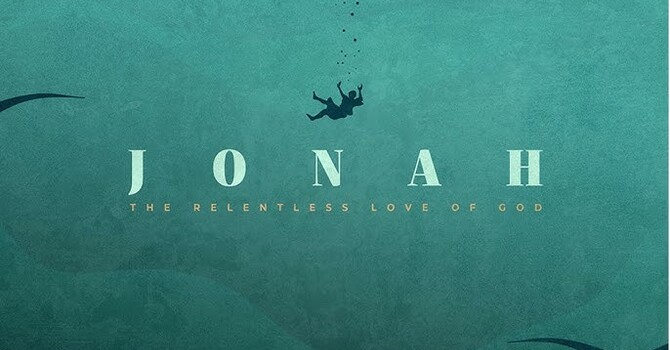 Jonah Chapter Three: The Relentless Love of God 