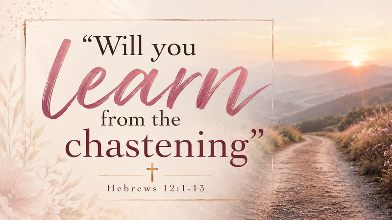 Will You Learn for Chastening
