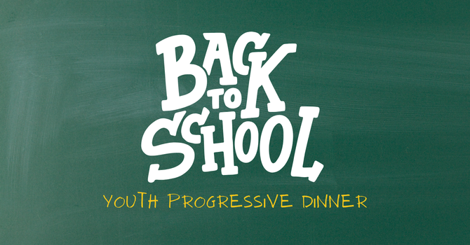 Youth Progressive Dinner - "Back to School"
