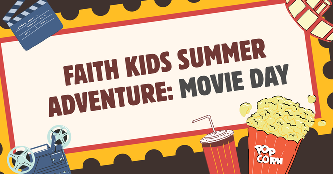 Faith Kids Summer Adventure: Movie Day