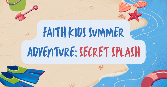 Faith Kids Summer Adventure: Secret Splash