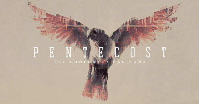 Pentecost Sunday: The Comforter Has Come