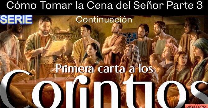 Tomar la Cena del Señor Parte 3 - 1 Corintios 11:27-34 Continuación