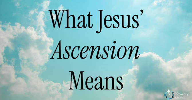 What Jesus' Ascension Means