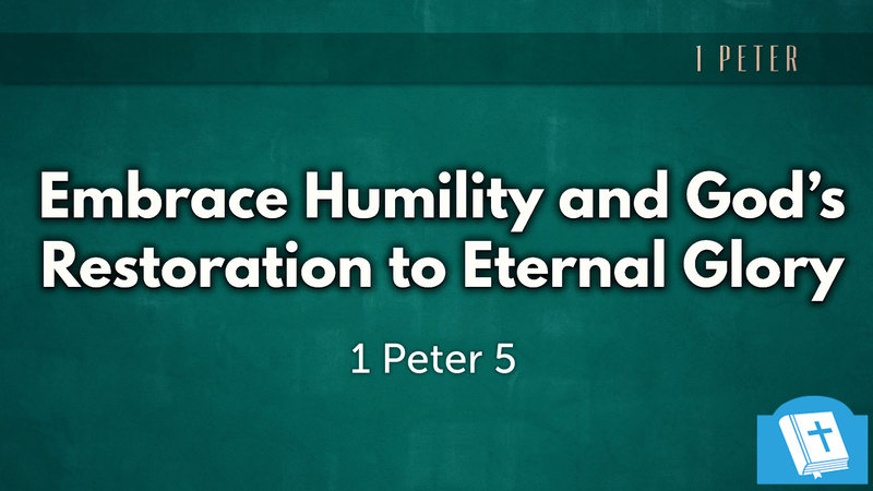 Embrace Humility and God's Restoration to Eternal Glory