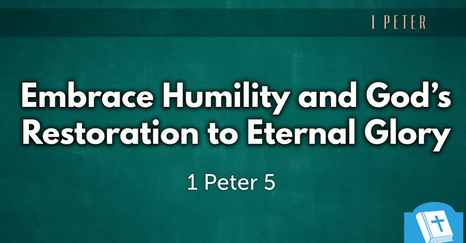 Embrace Humility and God's Restoration to Eternal Glory