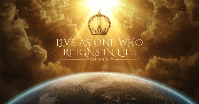 Live as One Who Reigns in Life image