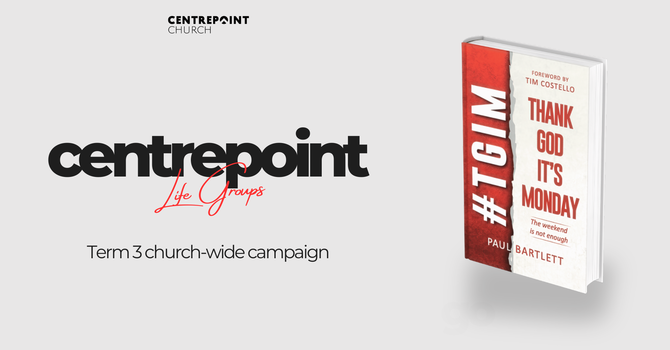 Term 3 Life Group Campaign - Thank God It's Monday