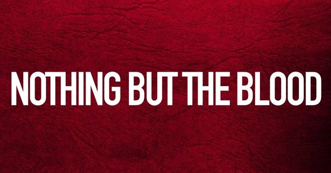 Nothing But The Blood