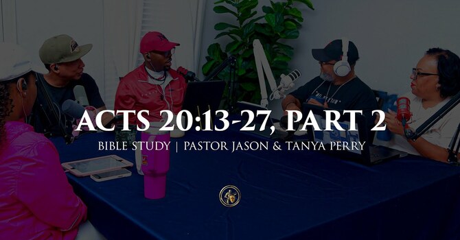 ACTS 20:13-27, PART II | BIBLE STUDY | 5.26.26
