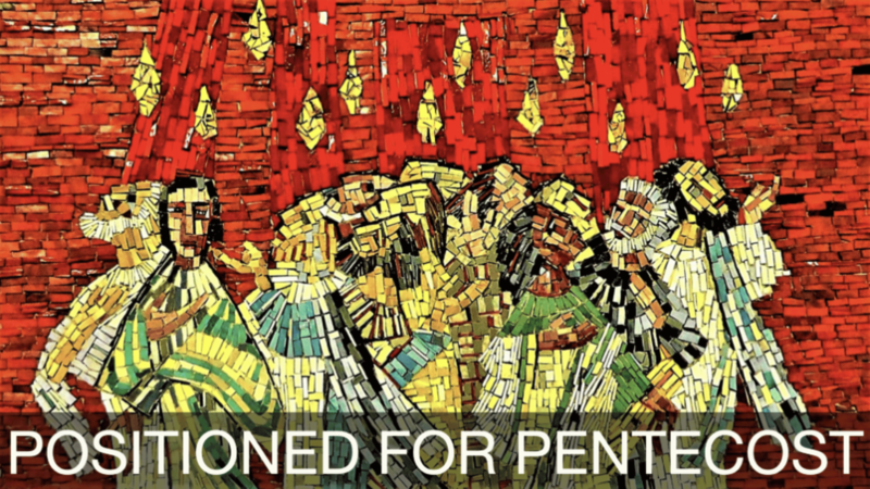 Positioned For Pentecost