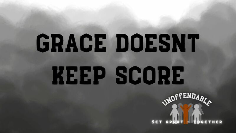 Grace Doesn't Keep Score