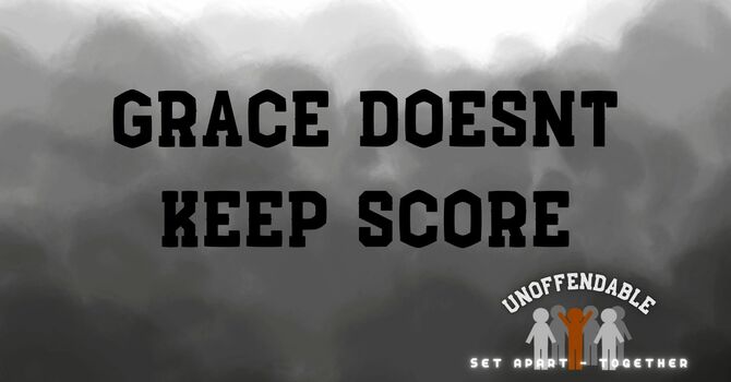 Grace Doesn't Keep Score