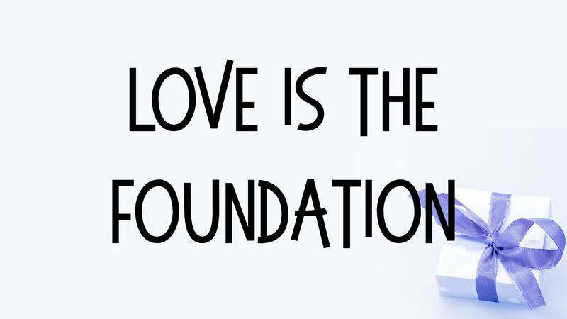 Love is the Foundation