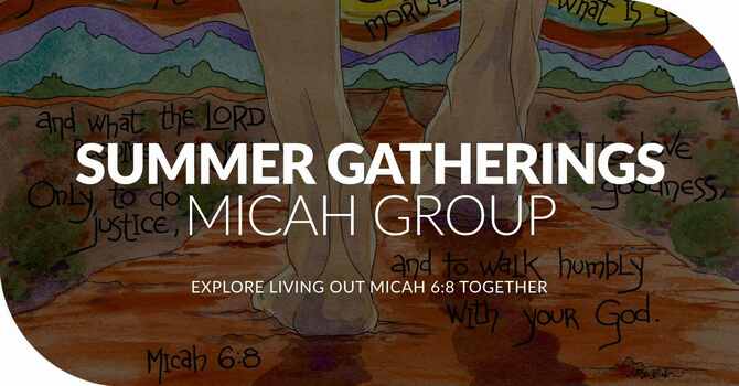 Summer Gatherings: Micah Group