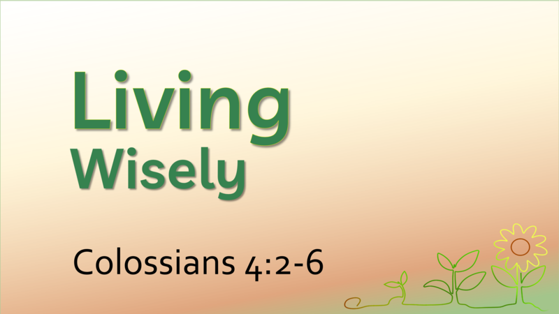 This Sunday's Message... "Living Wisely"