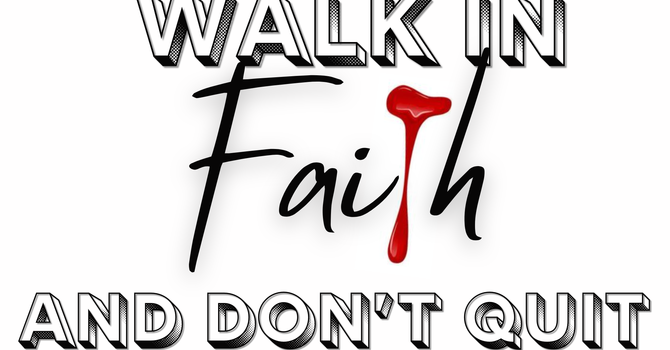 Walk In Faith And Don't Quit